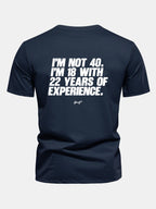 Regular Fit I’m Not 40 I’m 18 With 22 Years Of Experience Back Print Cotton T-Shirt