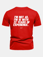 Regular Fit I’m Not 40 I’m 18 With 22 Years Of Experience Back Print Cotton T-Shirt
