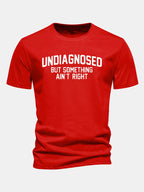 Regular Fit Undiagnosed But Something Ain't Right Print Cotton T-Shirt