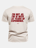 Regular Fit I’m Not 40 I’m 18 With 22 Years Of Experience Back Print Cotton T-Shirt