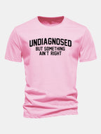 Regular Fit Undiagnosed But Something Ain't Right Print Cotton T-Shirt
