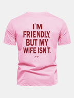 Regular Fit I Am Friendly But My Wife Is Not Back Print Cotton T-Shirt