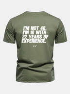 Regular Fit I’m Not 40 I’m 18 With 22 Years Of Experience Back Print Cotton T-Shirt