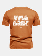 Regular Fit I’m Not 40 I’m 18 With 22 Years Of Experience Back Print Cotton T-Shirt