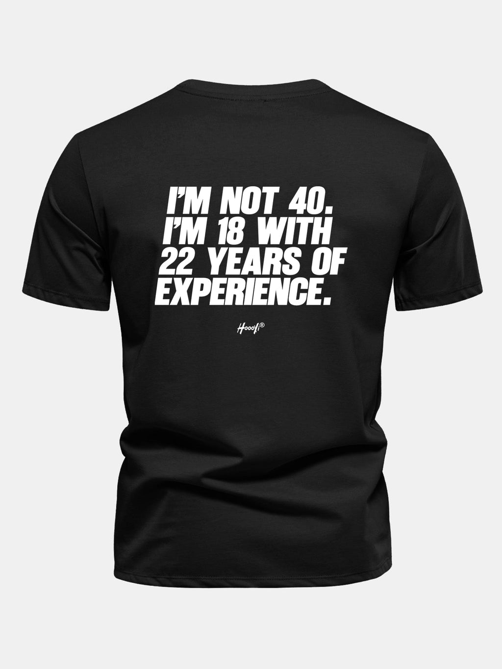 Regular Fit I’m Not 40 I’m 18 With 22 Years Of Experience Back Print Cotton T-Shirt