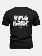 Regular Fit I’m Not 40 I’m 18 With 22 Years Of Experience Back Print Cotton T-Shirt