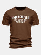 Regular Fit Undiagnosed But Something Ain't Right Print Cotton T-Shirt