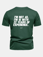 Regular Fit I’m Not 40 I’m 18 With 22 Years Of Experience Back Print Cotton T-Shirt